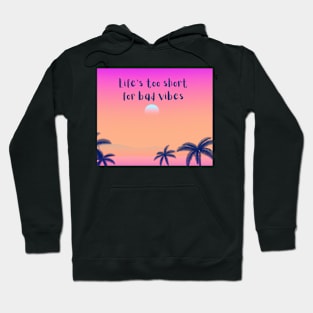 Life's too short for bad vibes - good vibes only Hoodie